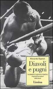 Diavoli e pugni - Le passioni, la gloria e il declino di grandi campioni della boxe