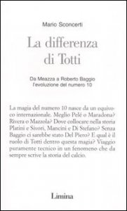 La differenza di Totti - Da Meazza a Roberto Baggio l'evoluzione del numero 10