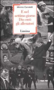 E nel settimo giorno Dio cre&ograve; gli allenatori