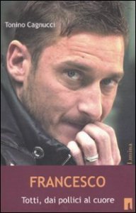 Francesco - Totti dai politici al cuore
