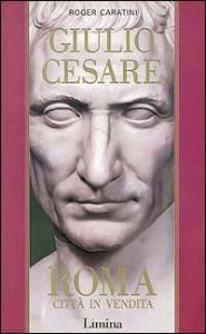 Giulio Cesare. Vol. 1: Roma citt&agrave; in vendita. - Roma citt&agrave; in vendita
