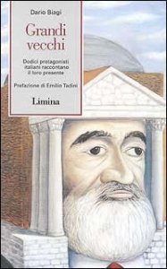 Grandi vecchi - Dodici protagonisti italiani raccontano il loro presente