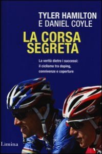 La corsa segreta. La verit&agrave; dietro i successi: il ciclismo tra doping, connivenze e coperture