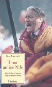 Il mio amico Nils - Liedholm, l'uomo che spavent&ograve; Pel&egrave;