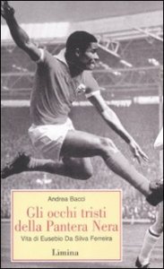Gli occhi tristi della Pantera Nera - Vita di Eusebio da Silva Ferreira