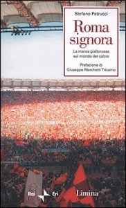 Roma signora - La marea giallorossa sul mondo del calcio