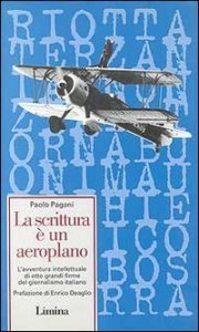 La scrittura &egrave; un aeroplano - L'avventura intellettuale di otto grandi firme del giornalismo italiano