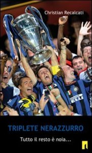 Triplete nerazzurro. Tutto il resto &egrave; noia...