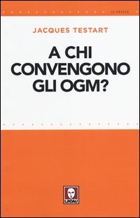 A chi convengono gli OGM?