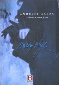 Andrzej Wajda - Il cinema, il teatro, l'arte