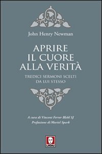 Aprire il cuore alla verit&agrave;. Tredici sermoni scelti da lui stesso