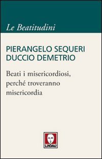 Beati i misericordiosi, perch&eacute; troveranno misericordia