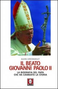 Il beato Giovanni Paolo II - La biografia del papa che ha cambiato la storia