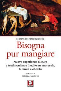 Bisogna pur mangiare. Nuove esperienze di cura e testimonianze inedite su anoressia, bulimia e obesit&agrave;