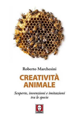 Creativit&agrave; animale. Scoperte, invenzioni e imitazioni tra le specie