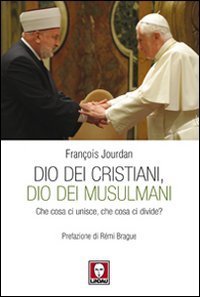 Dio dei cristiani, Dio dei musulmani - Che cosa ci unisce, che cosa ci divide?