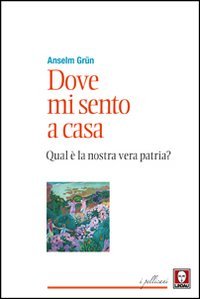Dove mi sento a casa. Qual &egrave; la nostra vera patria?