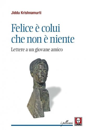 Felice &egrave; colui che non &egrave; niente. Lettere a un giovane amico