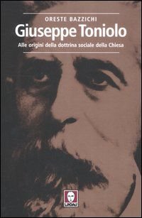 Giuseppe Toniolo - Alle origini della dottrina sociale della Chiesa