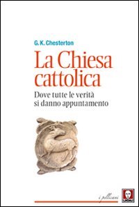 La chiesa cattolica. Dove tutte le verit&agrave; si danno appuntamento