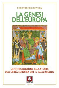 La genesi dell'Europa. Un'introduzione alla storia dell'unit&agrave; europea dal IV all'XI secolo