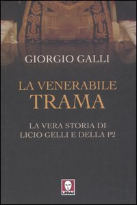 La venerabile trama - La vera storia di Licio Gelli e della P2