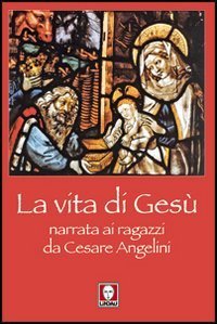 La vita di Ges&ugrave; narrata ai ragazzi da Cesare Angelini