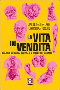 La vita in vendita - Biologia, medicina, bioetica e il potere del mercato
