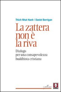La zattera non &egrave; la riva. Dialogo per una consapevolezza buddhista-cristiana
