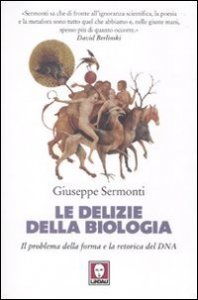 Le delizie della biologia - Il problema della forma e la retorica del DNA