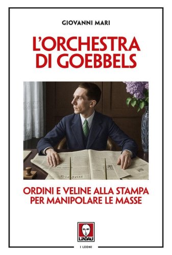 L'orchestra di Goebbels. Ordini e veline alla stampa per manipolare le masse