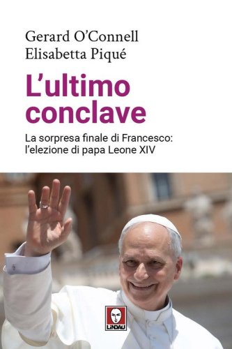L'ultimo conclave. La sorpresa finale di Francesco: l'elezione di papa Leone XIV