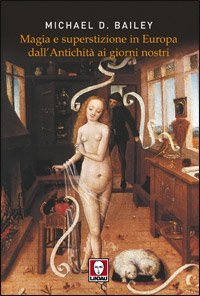 Magia e superstizione in Europa dall'antichit&agrave; ai giorni nostri