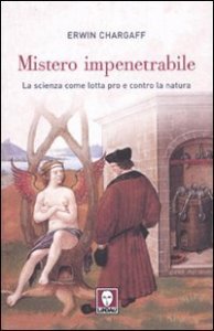 Mistero impenetrabile - La scienza come lotta pro e contro la natura