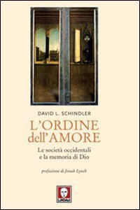 L'ordine dell'amore - Le societ&agrave; occidentali e la memoria di Dio