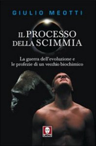 Il processo della scimmia - La guerra dell'evoluzione e le profezie di un vecchio biochimico