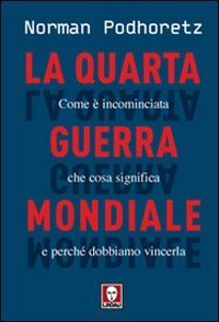 La quarta guerra mondiale - Come &egrave; incominciata, che cosa significa e perch&eacute; dobbiamo vincerla