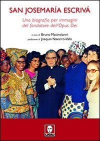 San Josemar&iacute;a Escriv&agrave; - Una biografia per immagini del fondatore dell'Opus Dei
