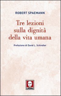 Tre lezioni sulla dignit&agrave; della vita umana