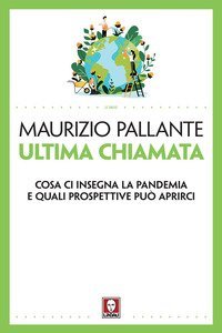 Ultima chiamata. Cosa ci insegna la pandemia e quali prospettive pu&ograve; aprirci