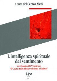 L'intelligenza spirituale del sentimento. Con il saggio di B. Vyseslavcev &laquo;Il cuore nella mistica cristiana e indiana&raquo;