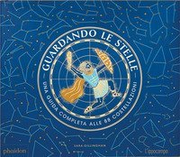 Guardando le stelle. Una guida completa alle 88 costellazioni