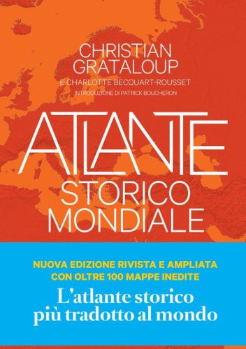 Atlante storico mondiale. La storia dell'umanit&agrave; in 600 mappe