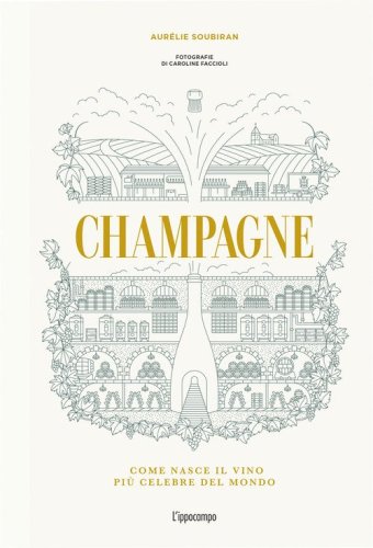 Champagne. Come nasce il vino pi&ugrave; celebre del mondo