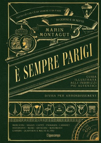 &Egrave; sempre Parigi. Guida illustrata agli indirizzi pi&ugrave; autentici divisa per arrondissement