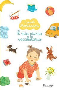 Il mio primo vocabolario. I piccoli Montessori