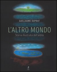 L'altro mondo. Storia illustrata dell'aldil&agrave;