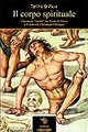 Il corpo spirituale. Ontologie &laquo;sottili&raquo; da Paolo di Tarso a Friedrich Christoph Oetinger