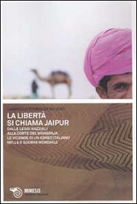 La libert&agrave; si chiama Jaipur. Dalle leggi razziali alla corte del Maharaja. Le vicende di un ebreo italiano nella II guerra mondiale