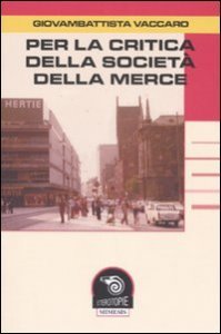 Per la critica della societ&agrave; della merce